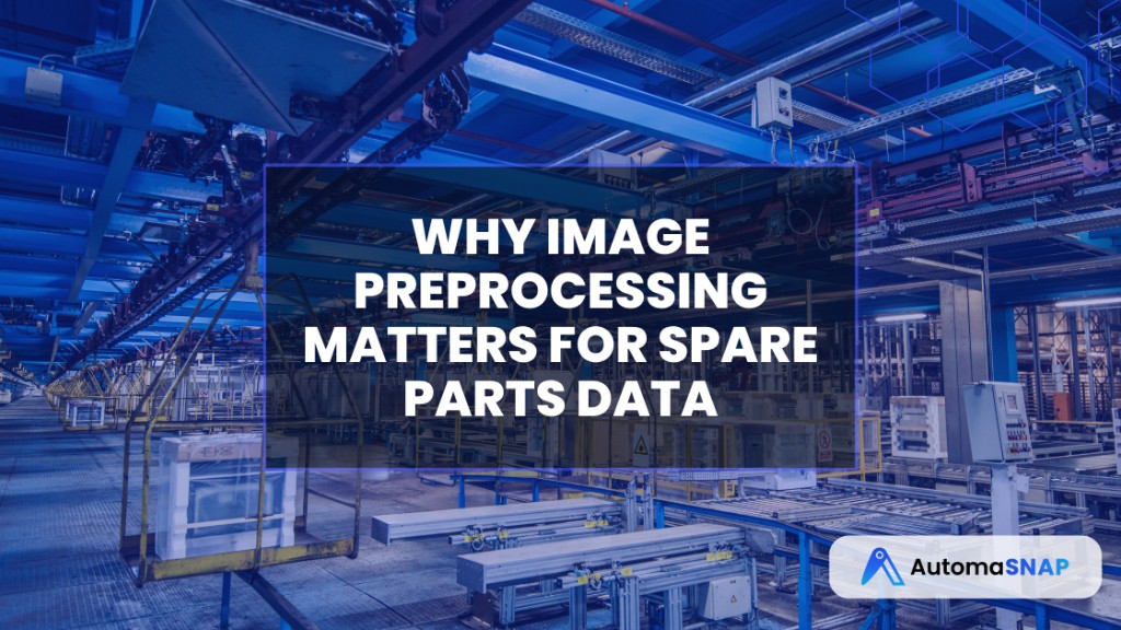 Why Image Preprocessing Matters for Spare Parts Data
